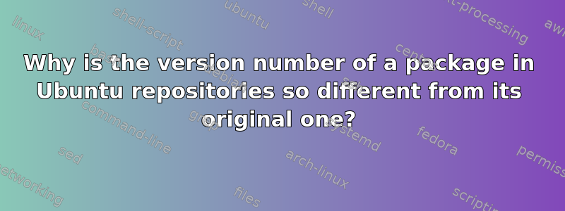 Why is the version number of a package in Ubuntu repositories so different from its original one?