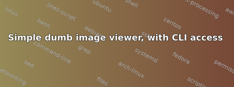 Simple dumb image viewer, with CLI access