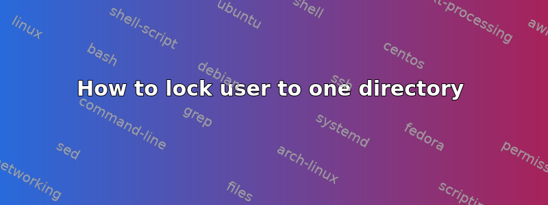 How to lock user to one directory