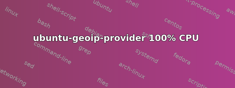 ubuntu-geoip-provider 100% CPU