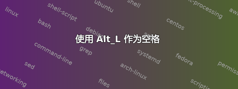 使用 Alt_L 作为空格