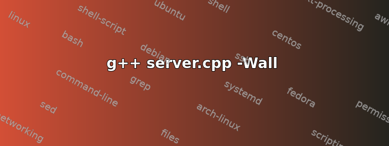 g++ server.cpp -Wall