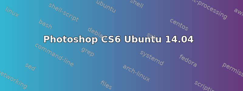 Photoshop CS6 Ubuntu 14.04 