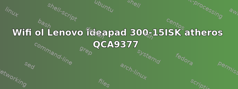 Wifi ol Lenovo ideapad 300-15ISK atheros QCA9377 