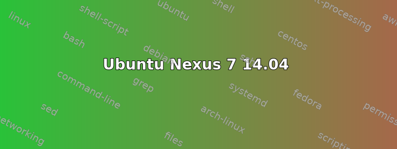 Ubuntu Nexus 7 14.04