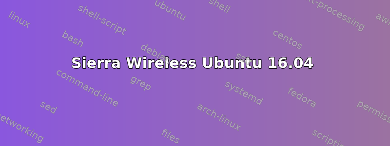 Sierra Wireless Ubuntu 16.04