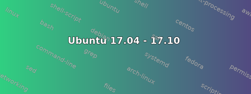 Ubuntu 17.04 - 17.10