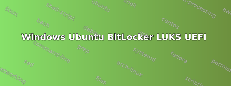 Windows Ubuntu BitLocker LUKS UEFI