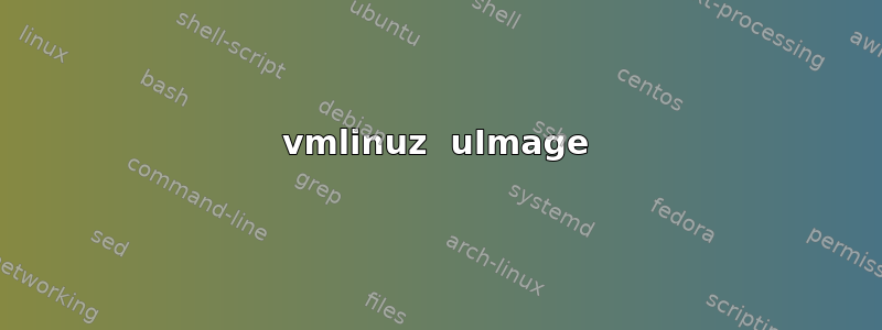 vmlinuz  uImage