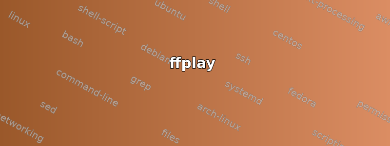 ffplay