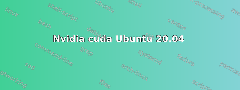 Nvidia cuda Ubuntu 20.04