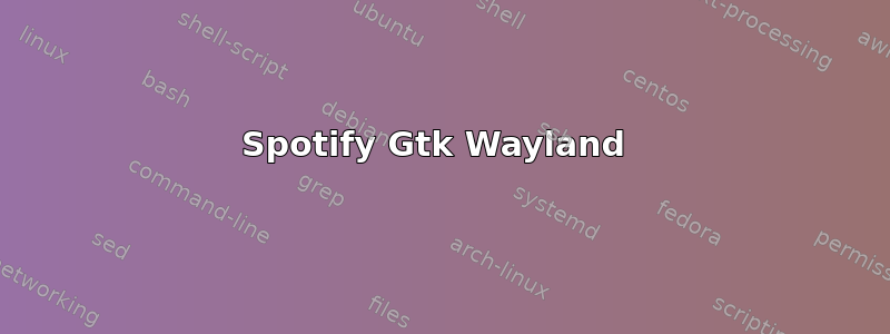 Spotify Gtk Wayland 