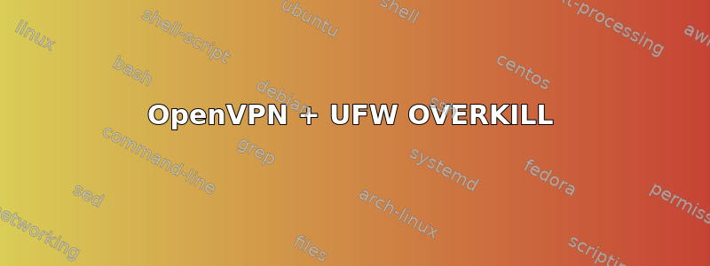 OpenVPN + UFW OVERKILL