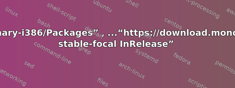 N：跳过获取配置文件“main/binary-i386/Packages”，...“https://download.mono-project.com/repo/ubuntu stable-focal InRelease”