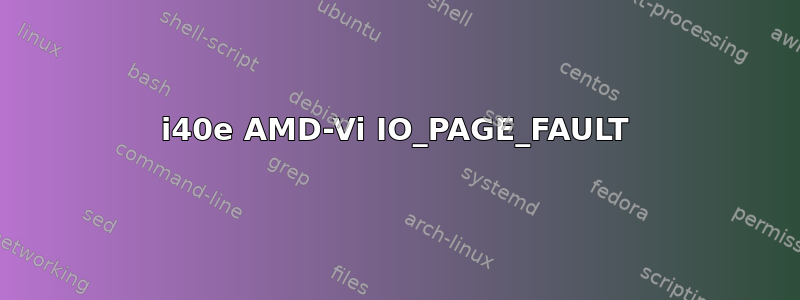 i40e AMD-Vi IO_PAGE_FAULT