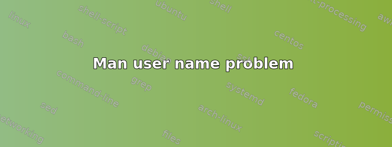 Man user name problem