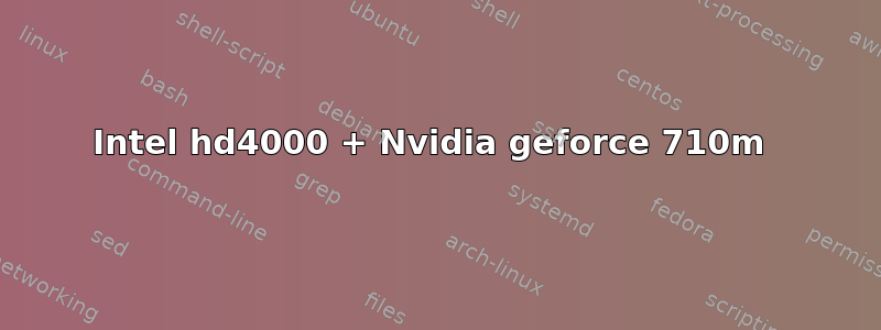 Intel hd4000 + Nvidia geforce 710m 