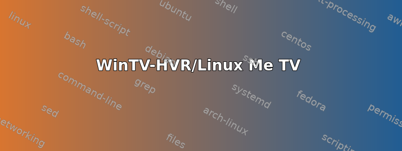 WinTV-HVR/Linux Me TV