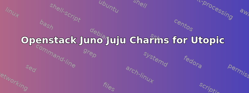 Openstack Juno Juju Charms for Utopic