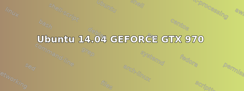 Ubuntu 14.04 GEFORCE GTX 970