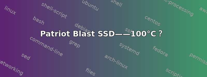 Patriot Blast SSD——100°C？