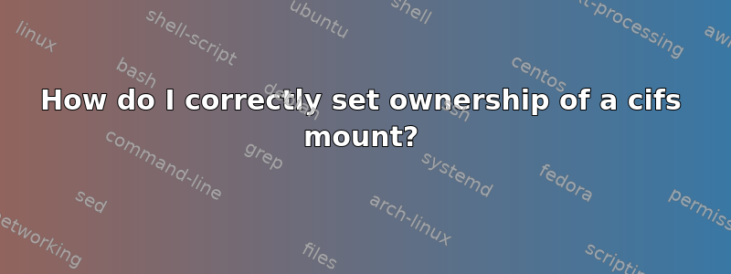 How do I correctly set ownership of a cifs mount?