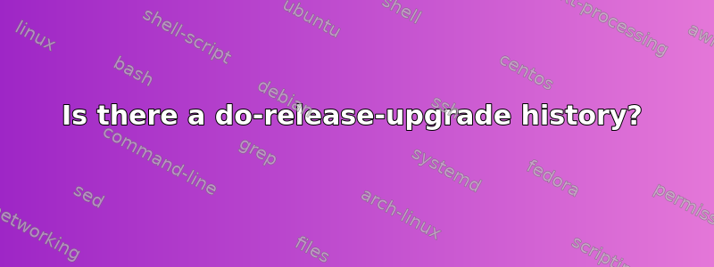 Is there a do-release-upgrade history?