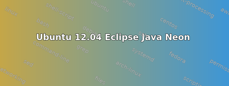 Ubuntu 12.04 Eclipse Java Neon