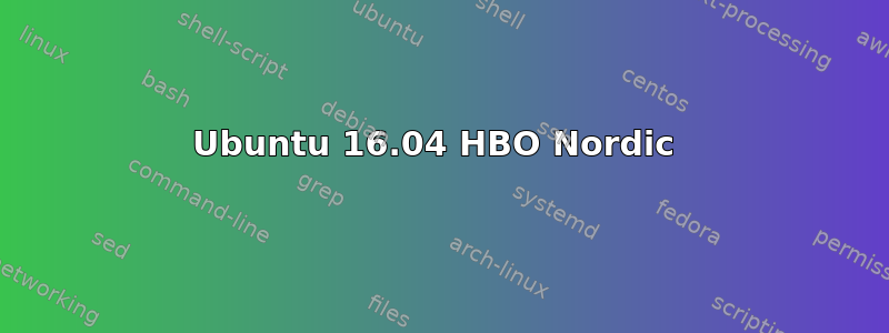 Ubuntu 16.04 HBO Nordic 